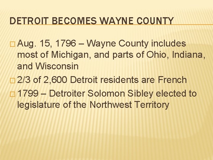 DETROIT BECOMES WAYNE COUNTY � Aug. 15, 1796 – Wayne County includes most of