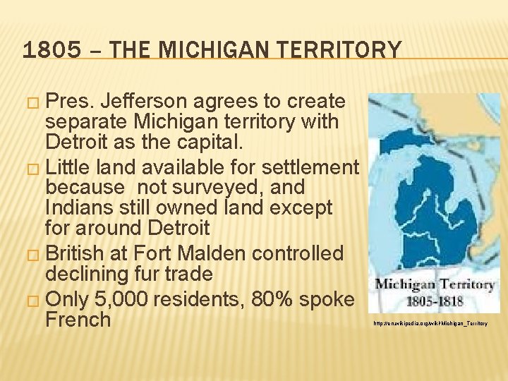 1805 – THE MICHIGAN TERRITORY � Pres. Jefferson agrees to create separate Michigan territory