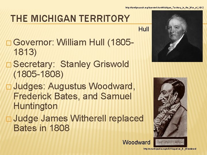 http: //familysearch. org/learn/wiki/en/Michigan_Territory_in_the_War_of_1812 THE MICHIGAN TERRITORY Hull � Governor: William Hull (1805 - 1813)
