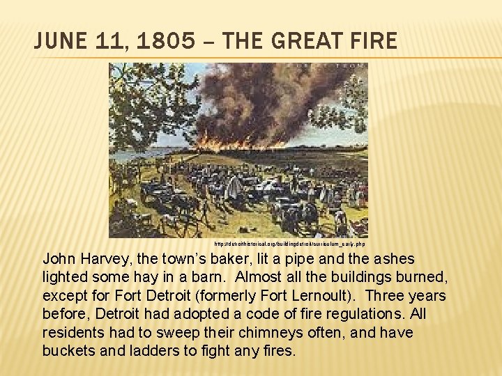 JUNE 11, 1805 – THE GREAT FIRE http: //detroithistorical. org/buildingdetroit/curriculum_early. php John Harvey, the