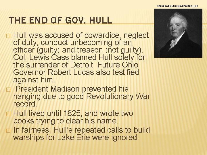 http: //en. wikipedia. org/wiki/William_Hull THE END OF GOV. HULL Hull was accused of cowardice,