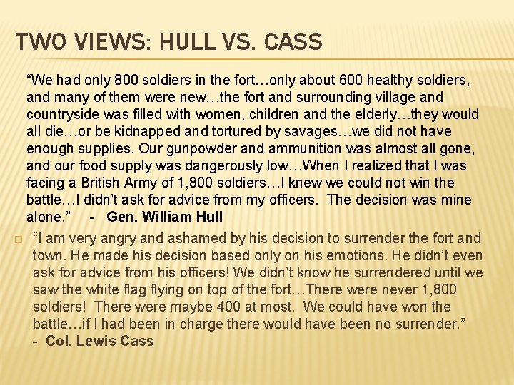 TWO VIEWS: HULL VS. CASS “We had only 800 soldiers in the fort…only about