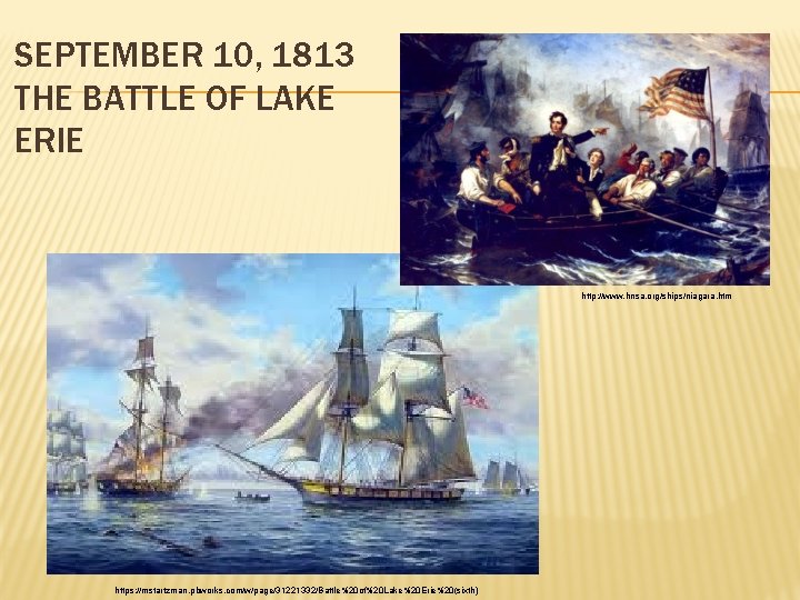 SEPTEMBER 10, 1813 THE BATTLE OF LAKE ERIE http: //www. hnsa. org/ships/niagara. htm https: