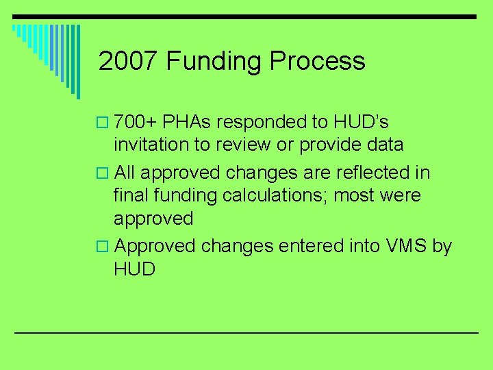 2007 Funding Process o 700+ PHAs responded to HUD’s invitation to review or provide