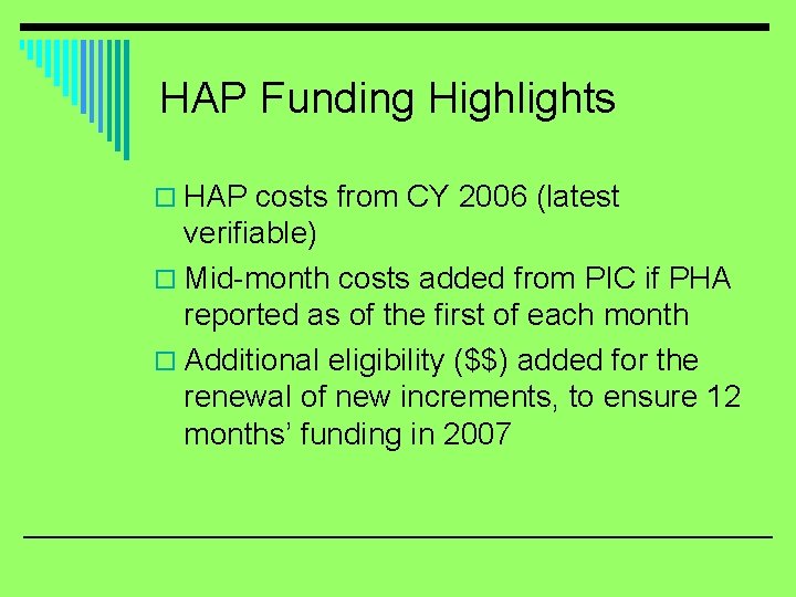 HAP Funding Highlights o HAP costs from CY 2006 (latest verifiable) o Mid-month costs