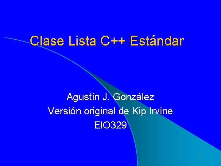 Clase Lista C++ Estándar Agustín J. González Versión original de Kip Irvine El. O