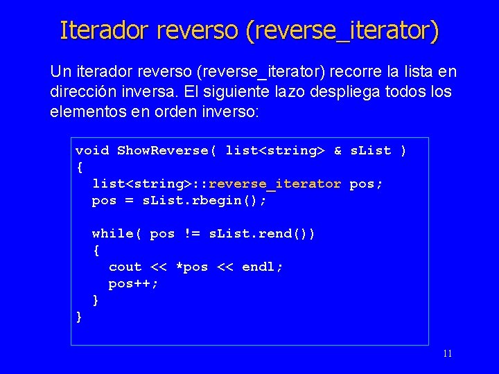 Iterador reverso (reverse_iterator) Un iterador reverso (reverse_iterator) recorre la lista en dirección inversa. El