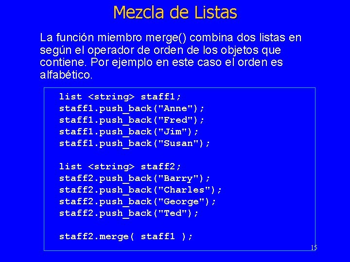Mezcla de Listas La función miembro merge() combina dos listas en según el operador