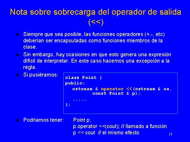 Nota sobrecarga del operador de salida (<<) Siempre que sea posible, las funciones operadores