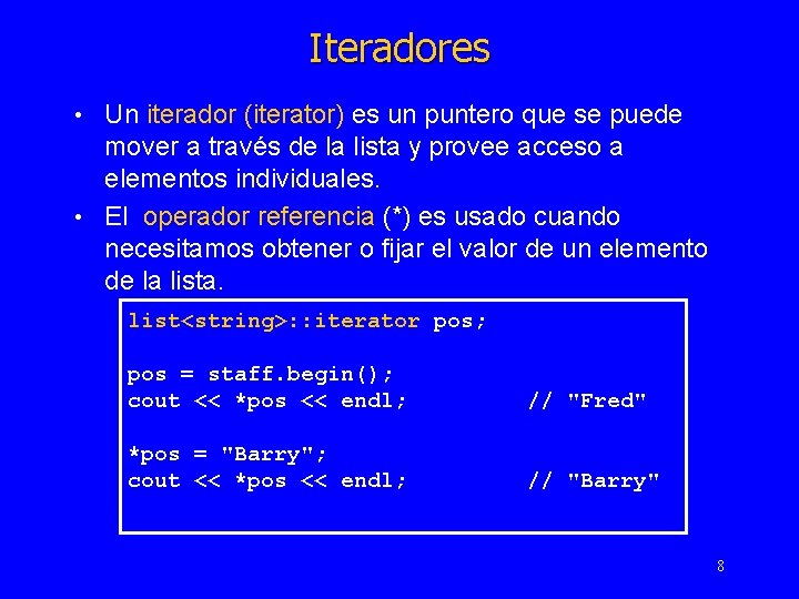 Iteradores Un iterador (iterator) es un puntero que se puede mover a través de