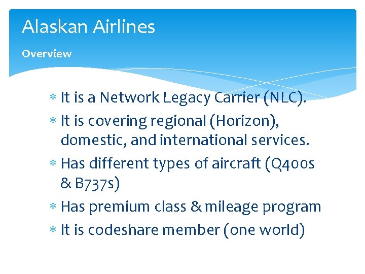 Alaskan Airlines Overview It is a Network Legacy Carrier (NLC). It is covering regional