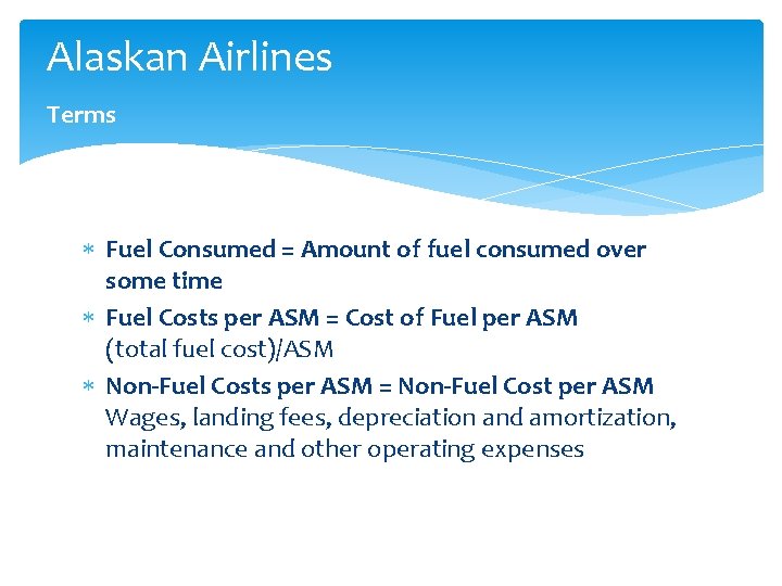 Alaskan Airlines Terms Fuel Consumed = Amount of fuel consumed over some time Fuel