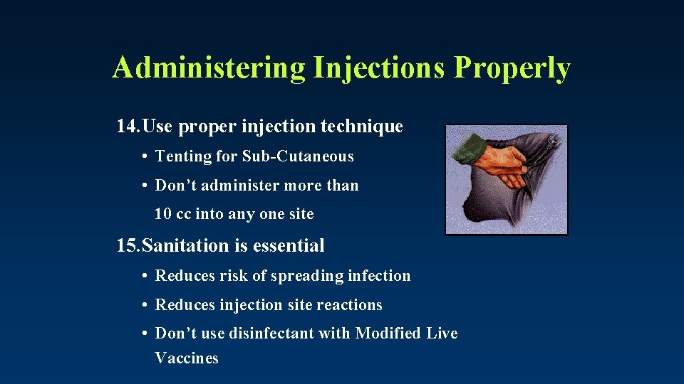 Administering Injections Properly 14. Use proper injection technique • Tenting for Sub-Cutaneous • Don’t