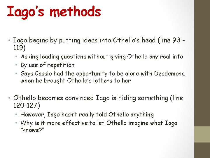 Iago’s methods • Iago begins by putting ideas into Othello’s head (line 93 119)