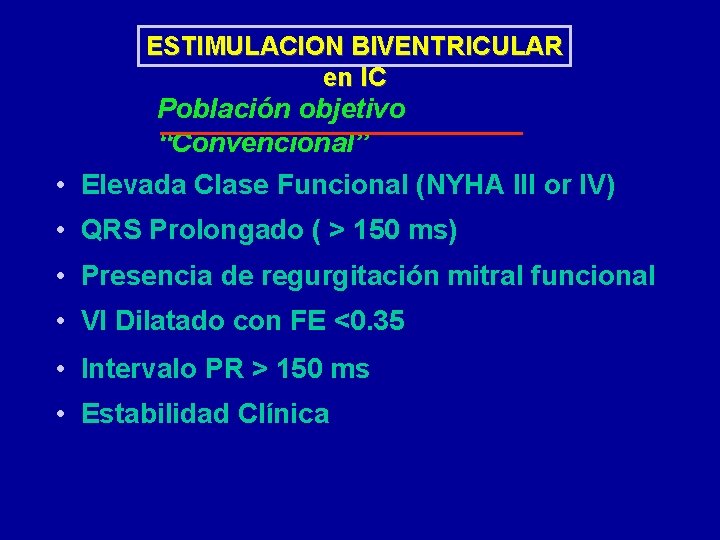 ESTIMULACION BIVENTRICULAR en IC Población objetivo “Convencional” • Elevada Clase Funcional (NYHA III or