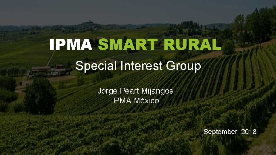 Special Interest Group Jorge Peart Mijangos IPMA México September, 2018 