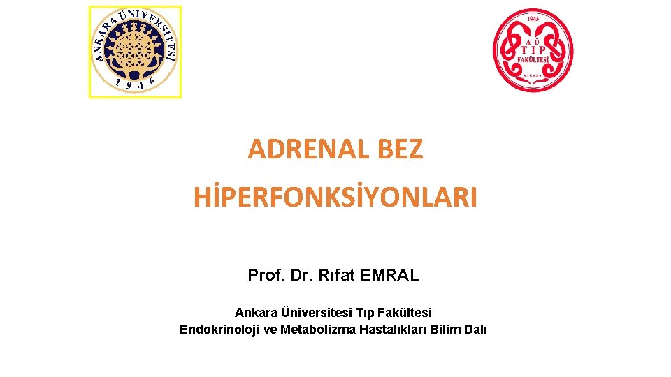 ADRENAL BEZ HİPERFONKSİYONLARI Prof. Dr. Rıfat EMRAL Ankara Üniversitesi Tıp Fakültesi Endokrinoloji ve Metabolizma