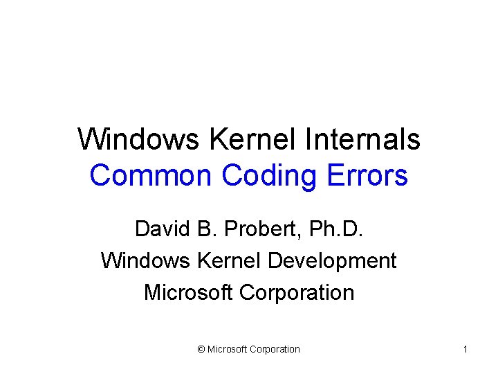 Windows Kernel Internals Common Coding Errors David B. Probert, Ph. D. Windows Kernel Development