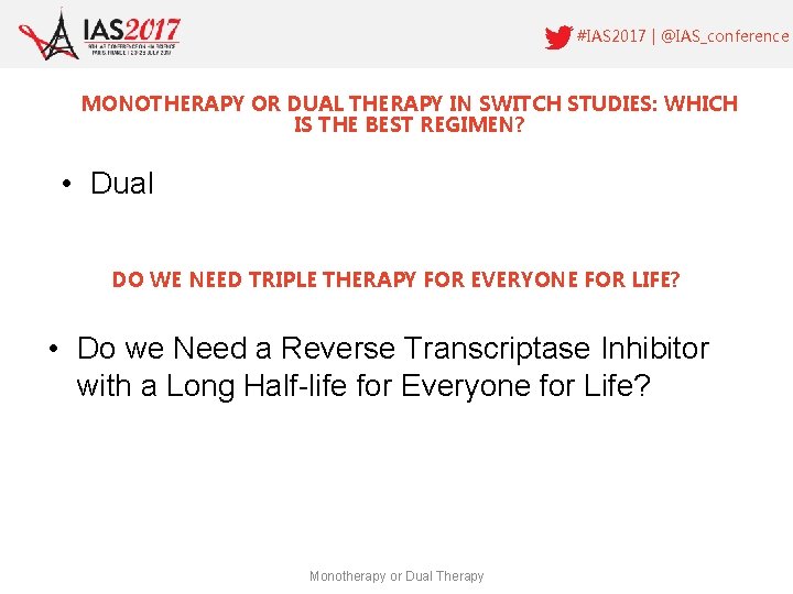 #IAS 2017 | @IAS_conference MONOTHERAPY OR DUAL THERAPY IN SWITCH STUDIES: WHICH IS THE