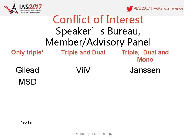 #IAS 2017 | @IAS_conference Conflict of Interest Speaker’s Bureau, Member/Advisory Panel Only triple* Triple