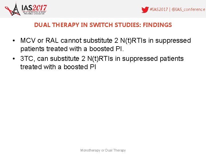 #IAS 2017 | @IAS_conference DUAL THERAPY IN SWITCH STUDIES: FINDINGS • MCV or RAL