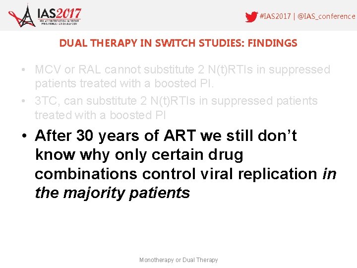 #IAS 2017 | @IAS_conference DUAL THERAPY IN SWITCH STUDIES: FINDINGS • MCV or RAL