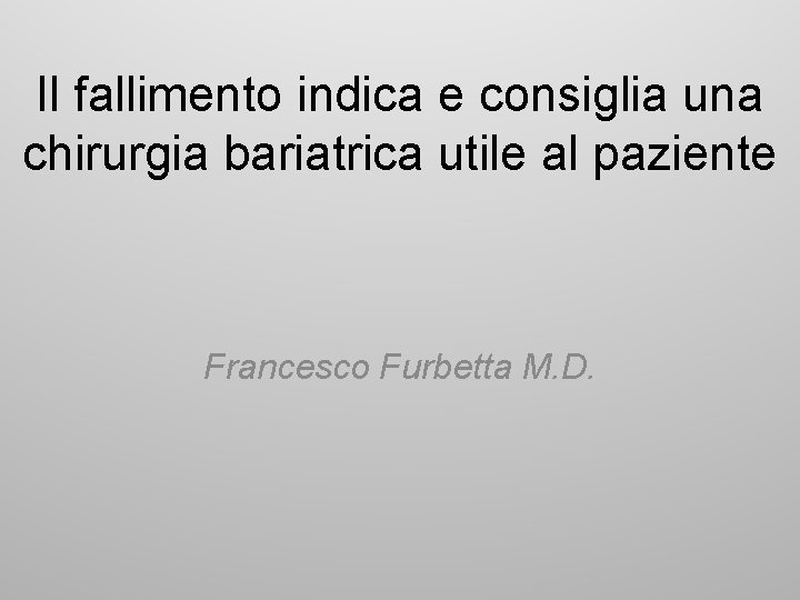 Il fallimento indica e consiglia una chirurgia bariatrica utile al paziente Francesco Furbetta M.