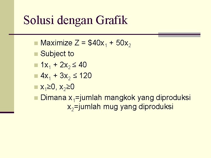 Solusi dengan Grafik Maximize Z = $40 x 1 + 50 x 2 n