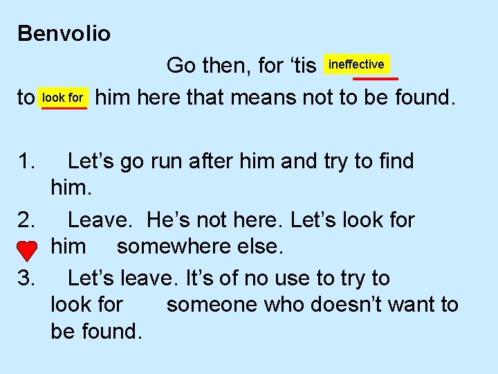 Benvolio ineffective Go then, for ‘tis in vain look for him here that means