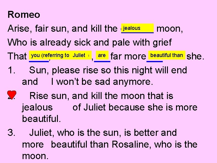 Romeo jealous Arise, fair sun, and kill the envious moon, Who is already sick