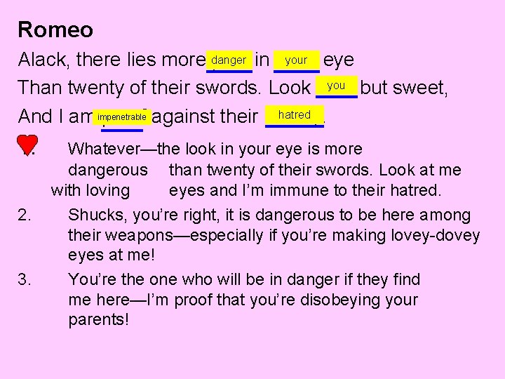 Romeo your eye Alack, there lies more danger peril in thine you but sweet,