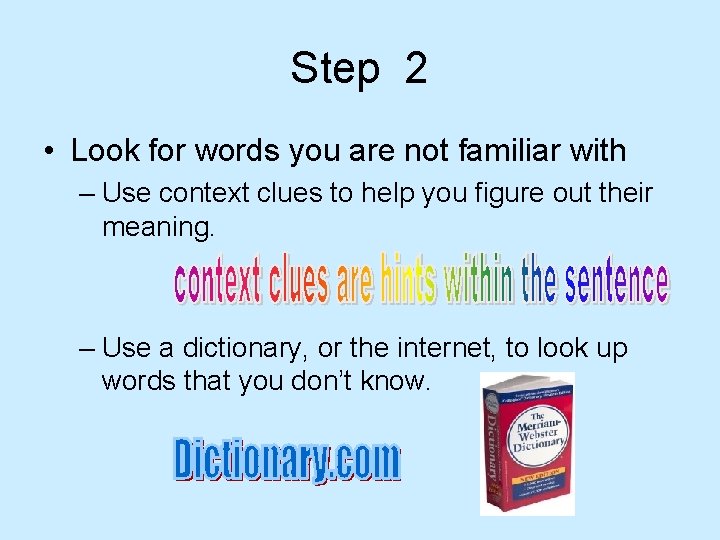 Step 2 • Look for words you are not familiar with – Use context
