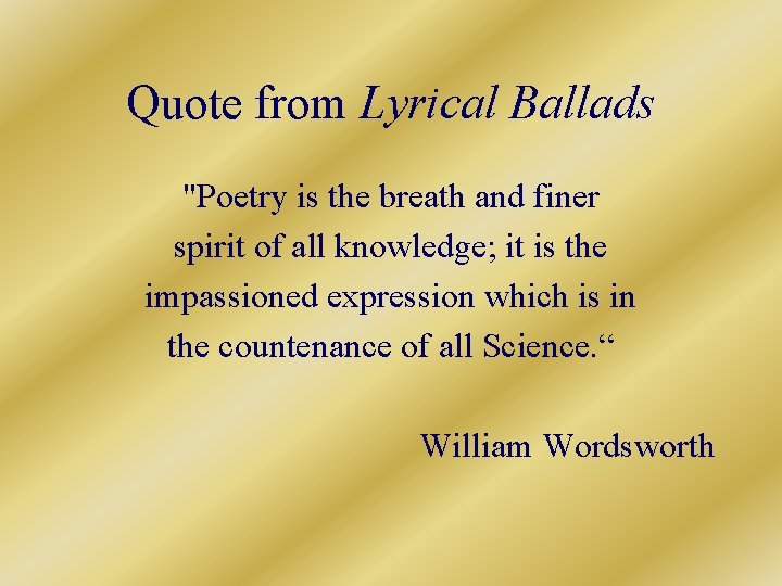 Quote from Lyrical Ballads "Poetry is the breath and finer spirit of all knowledge;