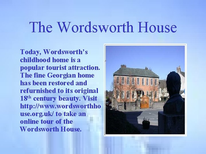 The Wordsworth House Today, Wordsworth’s childhood home is a popular tourist attraction. The fine