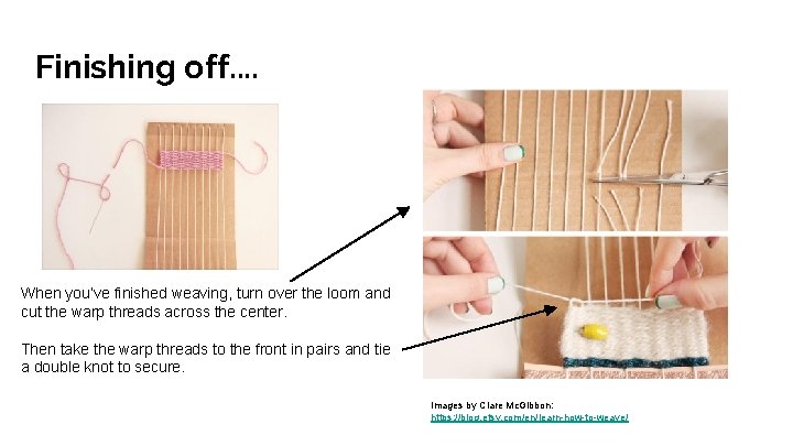 Finishing off. . When you’ve finished weaving, turn over the loom and cut the Finishing off. . When you’ve finished weaving, turn over the loom and cut the