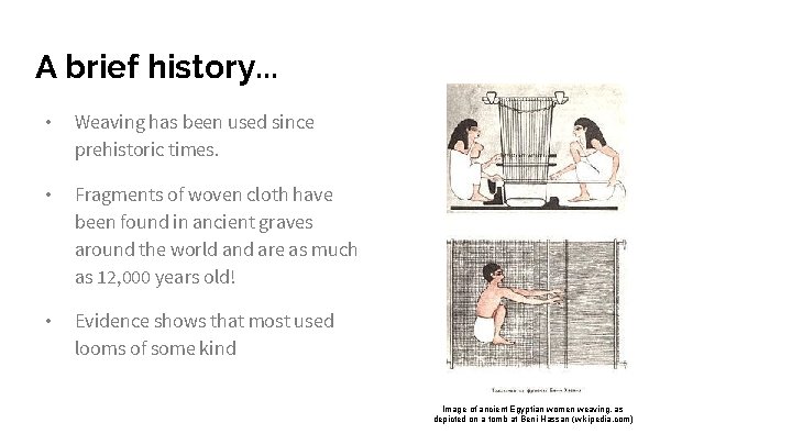 A brief history. . . • Weaving has been used since prehistoric times. • A brief history. . . • Weaving has been used since prehistoric times. •