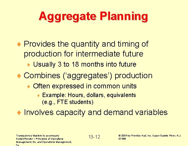 Aggregate Planning ¨ Provides the quantity and timing of production for intermediate future ¨