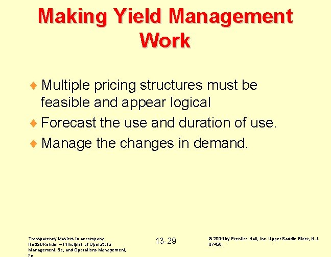 Making Yield Management Work ¨ Multiple pricing structures must be feasible and appear logical