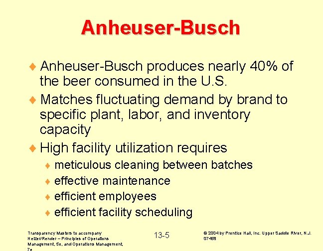 Anheuser-Busch ¨ Anheuser-Busch produces nearly 40% of the beer consumed in the U. S.