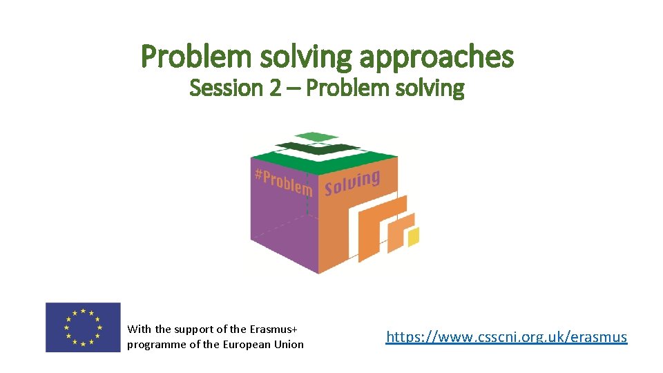 Problem solving approaches Session 2 – Problem solving With the support of the Erasmus+