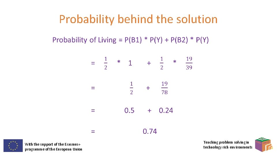 Probability behind the solution • With the support of the Erasmus+ programme of the