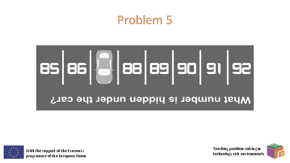Problem 5 With the support of the Erasmus+ programme of the European Union Teaching