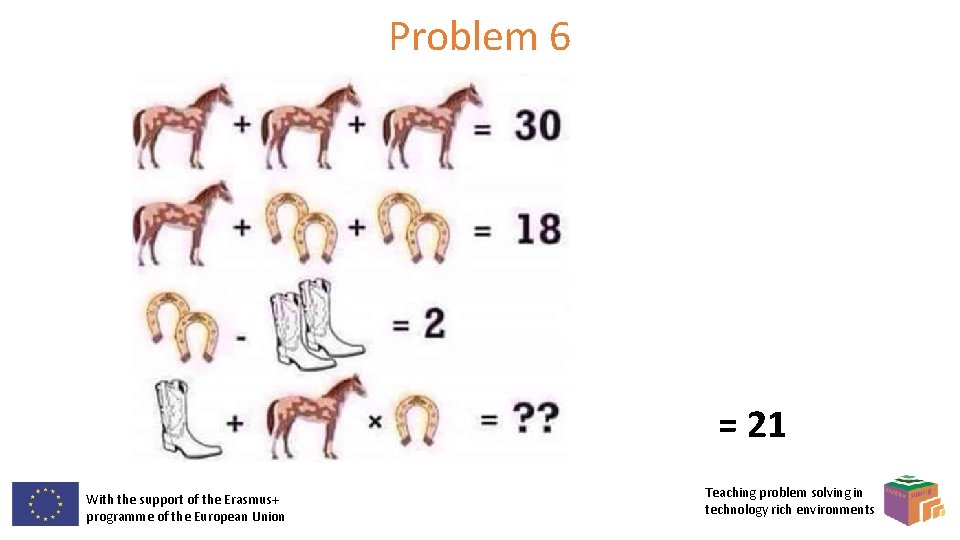 Problem 6 = 21 With the support of the Erasmus+ programme of the European