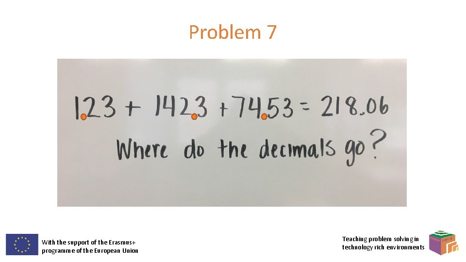 Problem 7 With the support of the Erasmus+ programme of the European Union Teaching