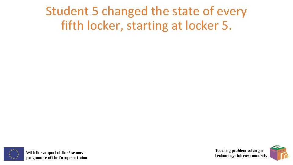 Student 5 changed the state of every fifth locker, starting at locker 5. With