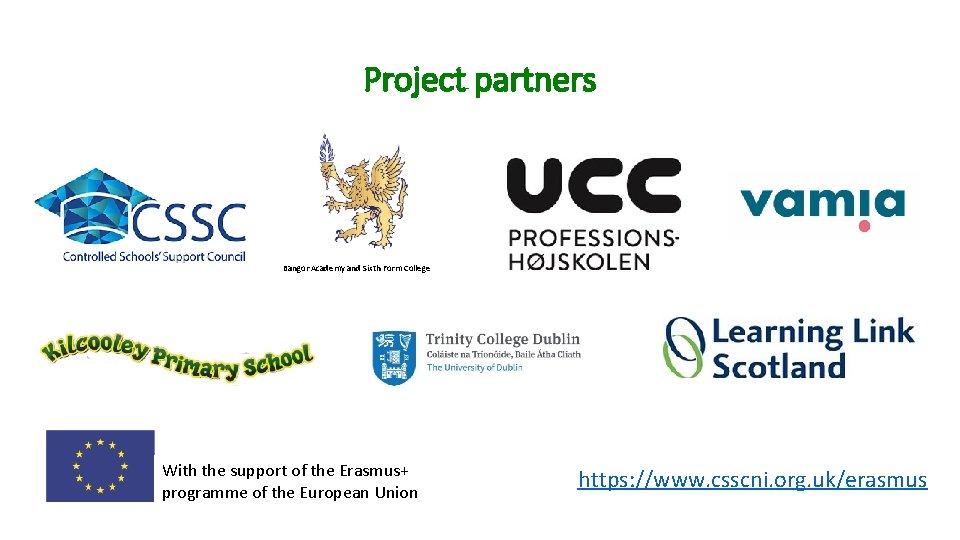 Project partners Bangor Academy and Sixth Form College With the support of the Erasmus+