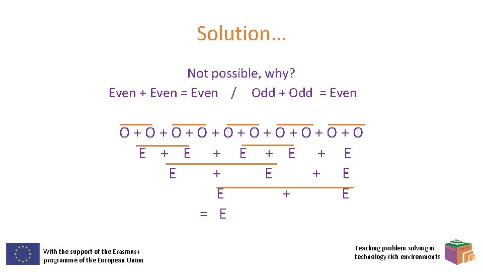 Solution… Not possible, why? Even + Even = Even / Odd + Odd =