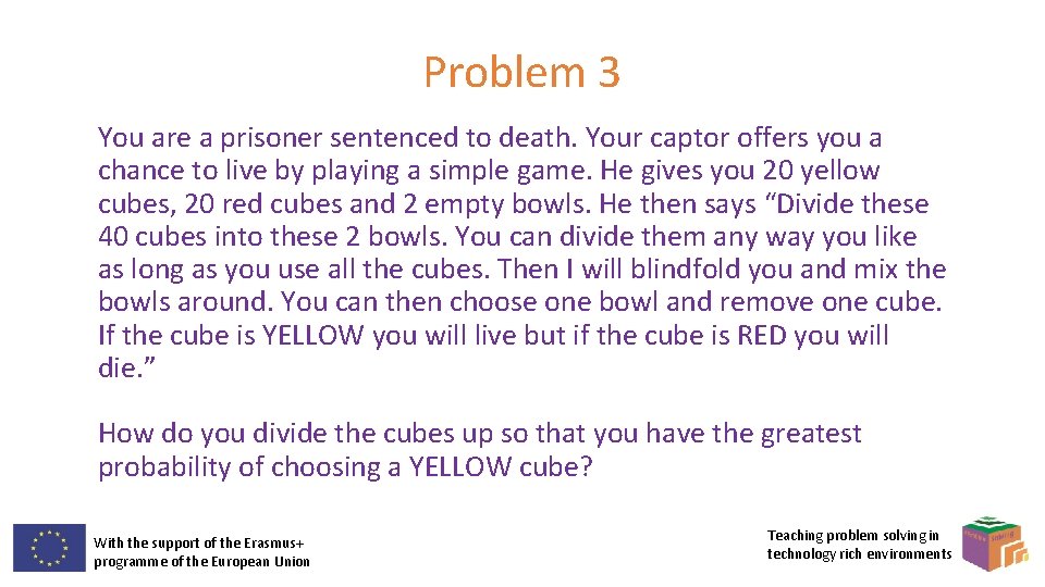 Problem 3 You are a prisoner sentenced to death. Your captor offers you a