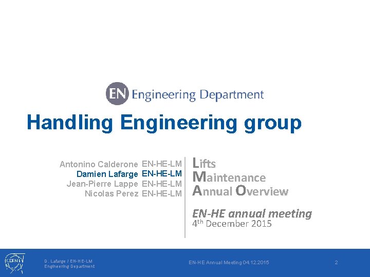 Handling Engineering group Antonino Calderone Damien Lafarge Jean-Pierre Lappe Nicolas Perez EN-HE-LM Lifts Maintenance