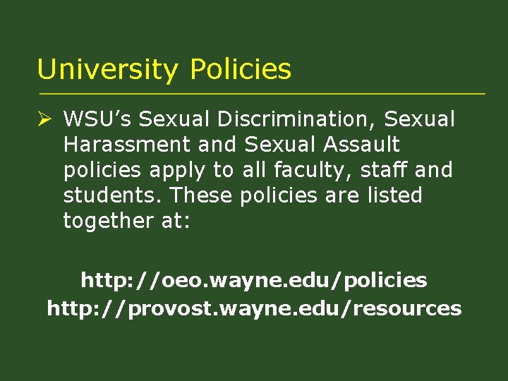 University Policies Ø WSU’s Sexual Discrimination, Sexual Harassment and Sexual Assault policies apply to